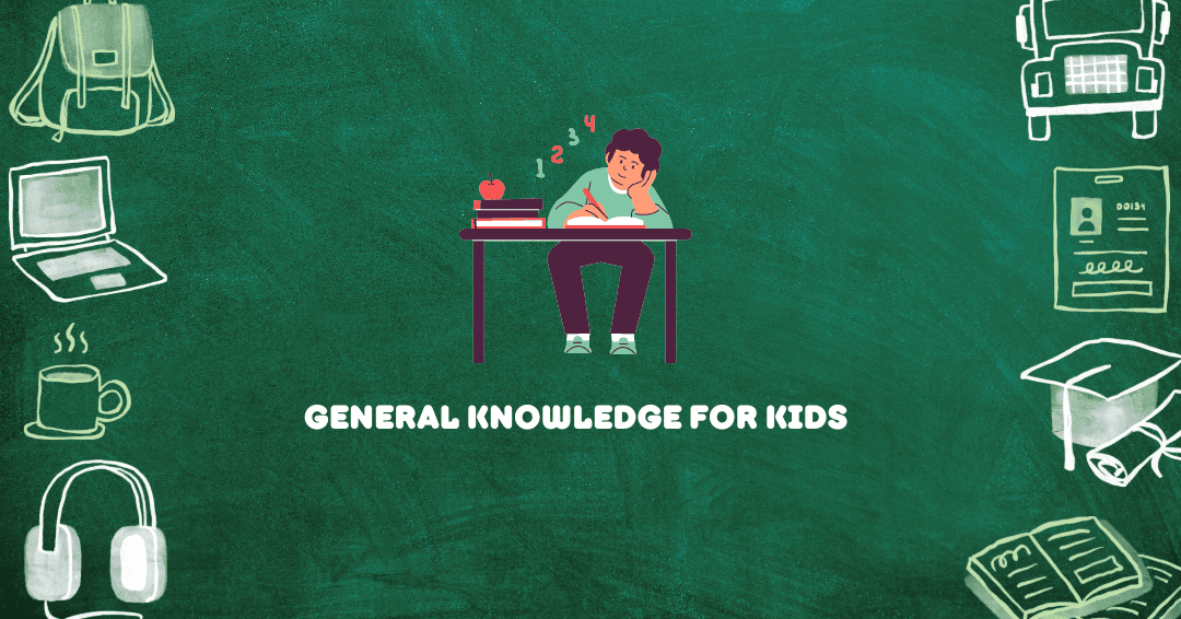 General Knowledge for Kids: Check  200+ Simple GK Questions and Answers